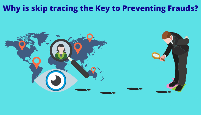 Why is skip tracing the Key to Preventing Frauds?