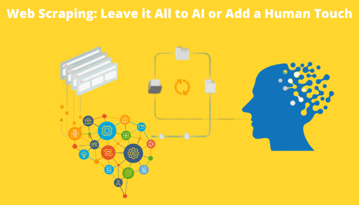 Web Scraping: Leave it All to AI or Add a Human Touch